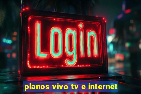 planos vivo tv e internet